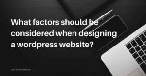 What factors should be considere to design wordpress website? lets build website